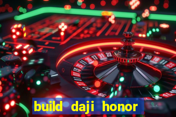 build daji honor of kings